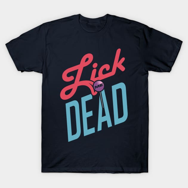 Lick Me Dead T-Shirt by LAMBZILLA